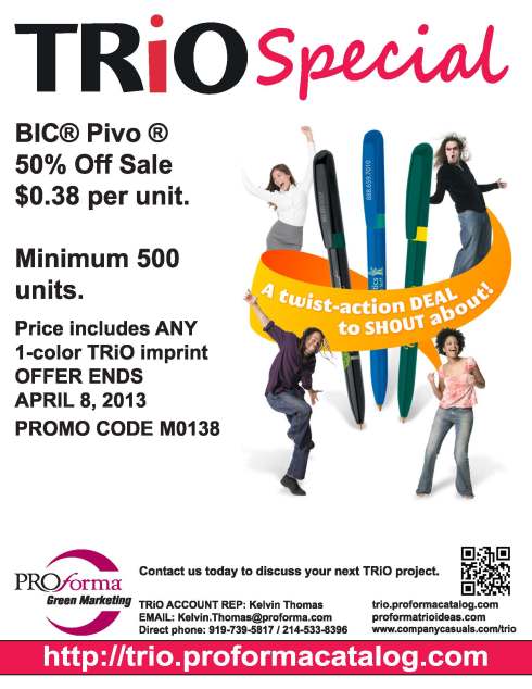 50% Off Sale TRiO BIC Pivo Pens. Cost is $0.38 per unit with one color imprint until April 8th, 2013.